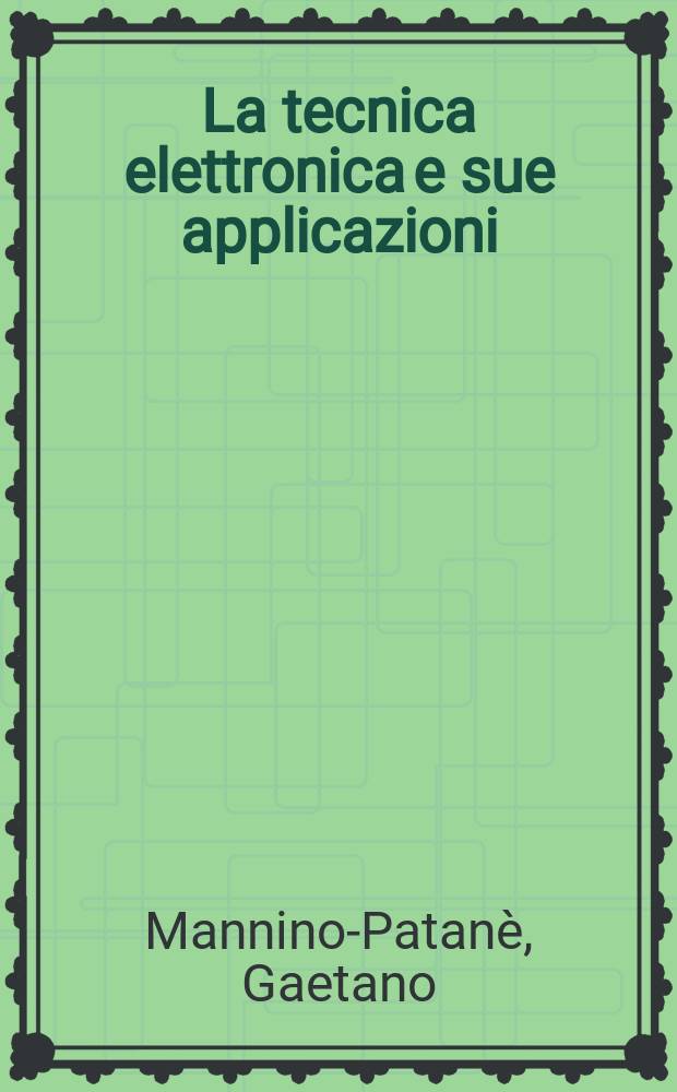La tecnica elettronica e sue applicazioni (dall'elettrone alla televisione a colori)