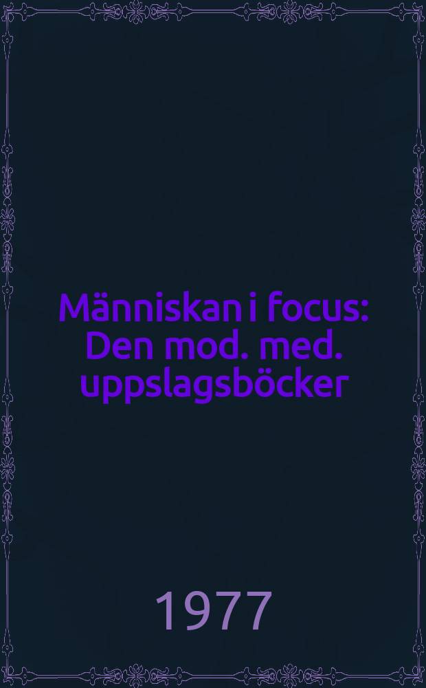 Människan i focus : Den mod. med. uppslagsböcker