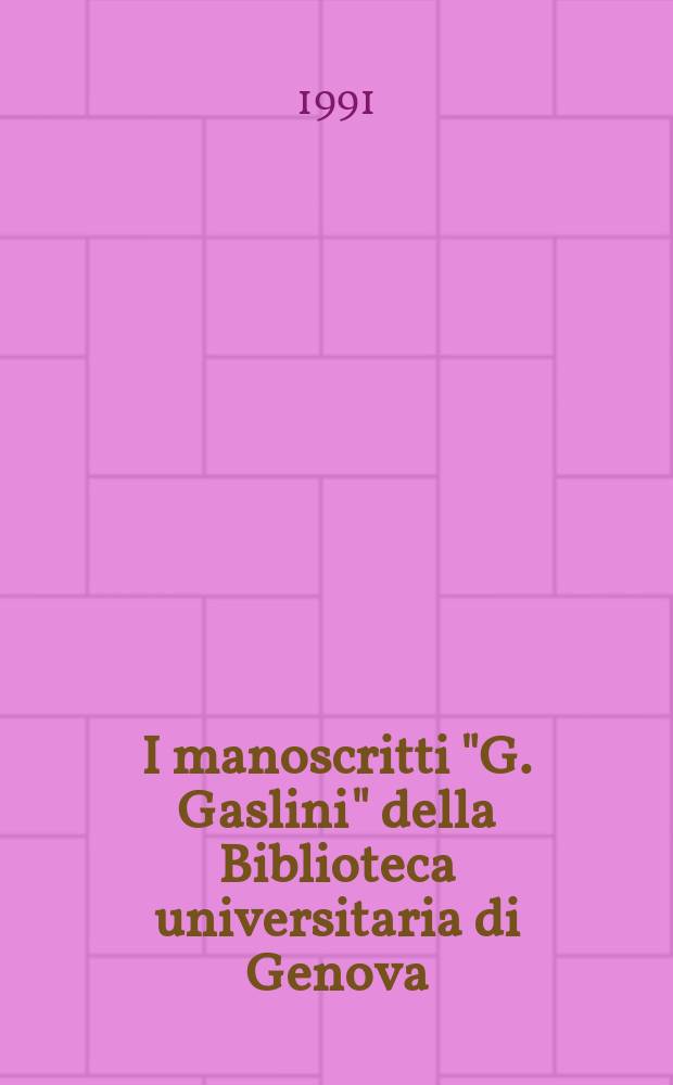 I manoscritti "G. Gaslini" della Biblioteca universitaria di Genova : Catalogo