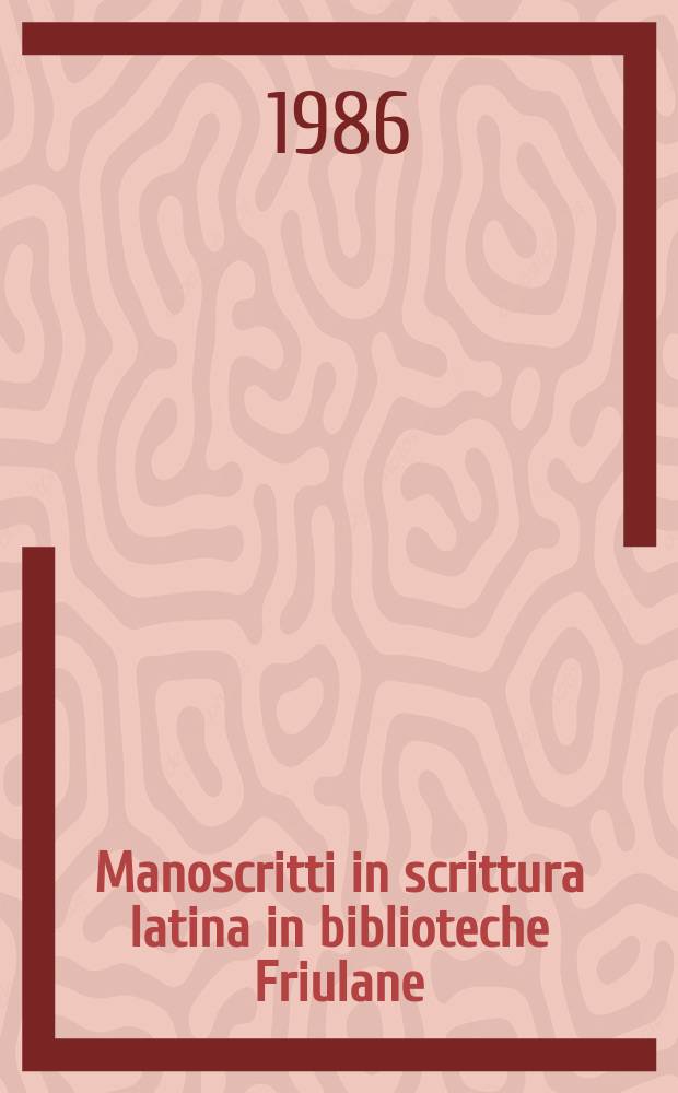 Manoscritti in scrittura latina in biblioteche Friulane : Datati o databili