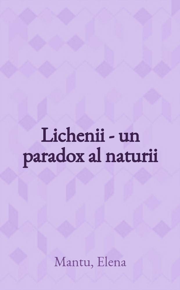 Lichenii - un paradox al naturii : 1+1=1