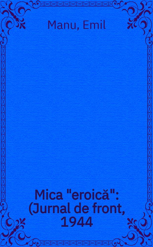 Mica "eroică" : (Jurnal de front, 1944)