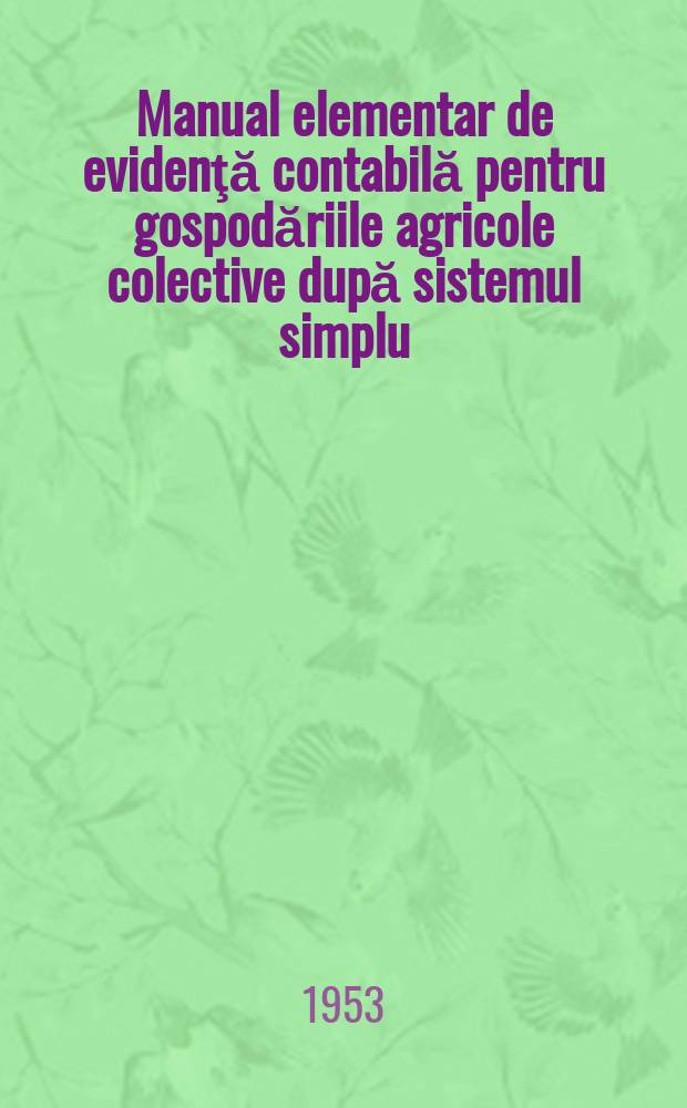 Manual elementar de evidenţă contabilă pentru gospodăriile agricole colective după sistemul simplu