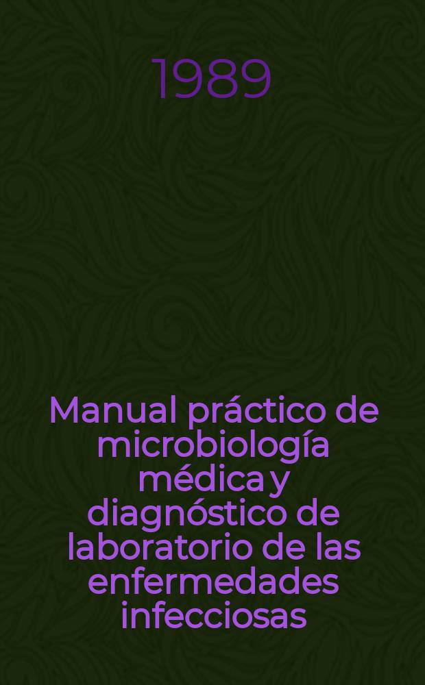 Manual práctico de microbiología médica y diagnóstico de laboratorio de las enfermedades infecciosas