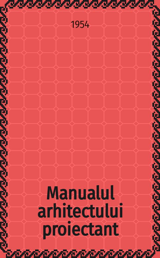 Manualul arhitectului proiectant : Vol. 1, 3