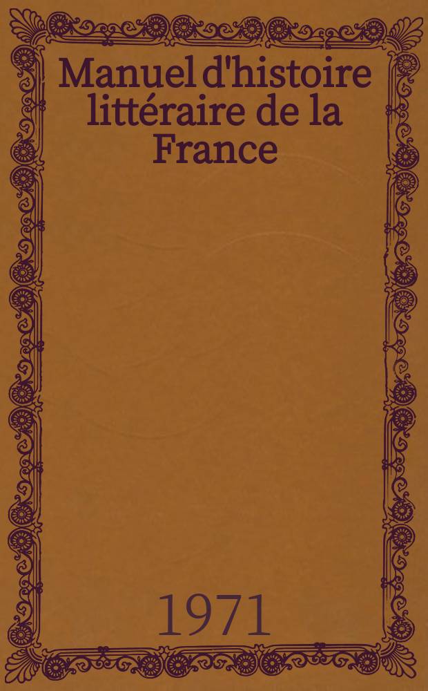Manuel d'histoire litt&eacute;raire de la France