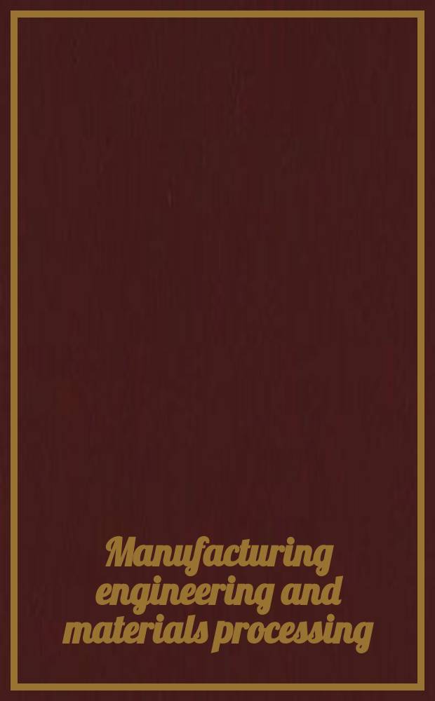 Manufacturing engineering and materials processing : A ser. of ref. books a. textbooks