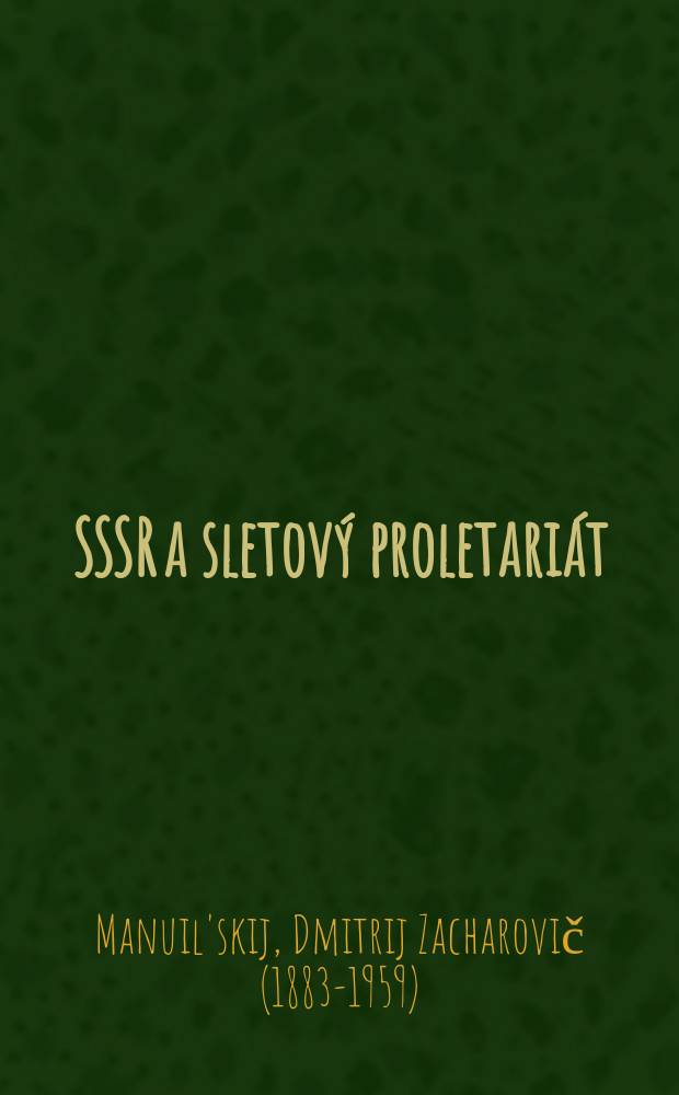 ...SSSR a sletový proletariát : Referát na XII. plenu Vykónného vyboru Kominterny 14. zarí. 1932