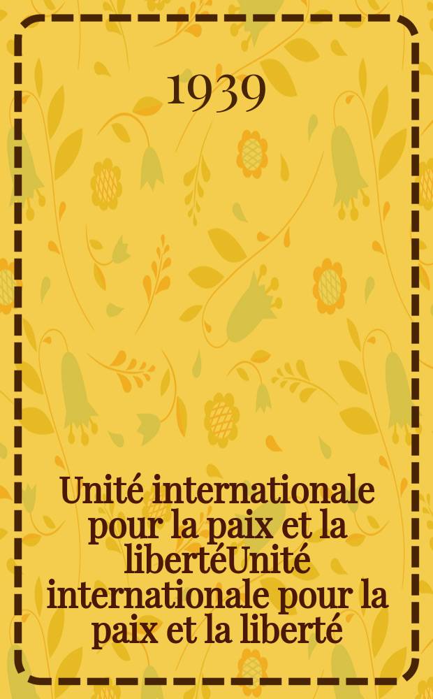Unité internationale pour la paix et la libertéUnité internationale pour la paix et la liberté : Rapport présenté le 11 mars 1939, au XVIII-e Congrès du Parti communiste (bolchévik) de l'URSS par la délégation du PC (b) de l' URSS. au Comité exécutif. de l'Internationale communiste