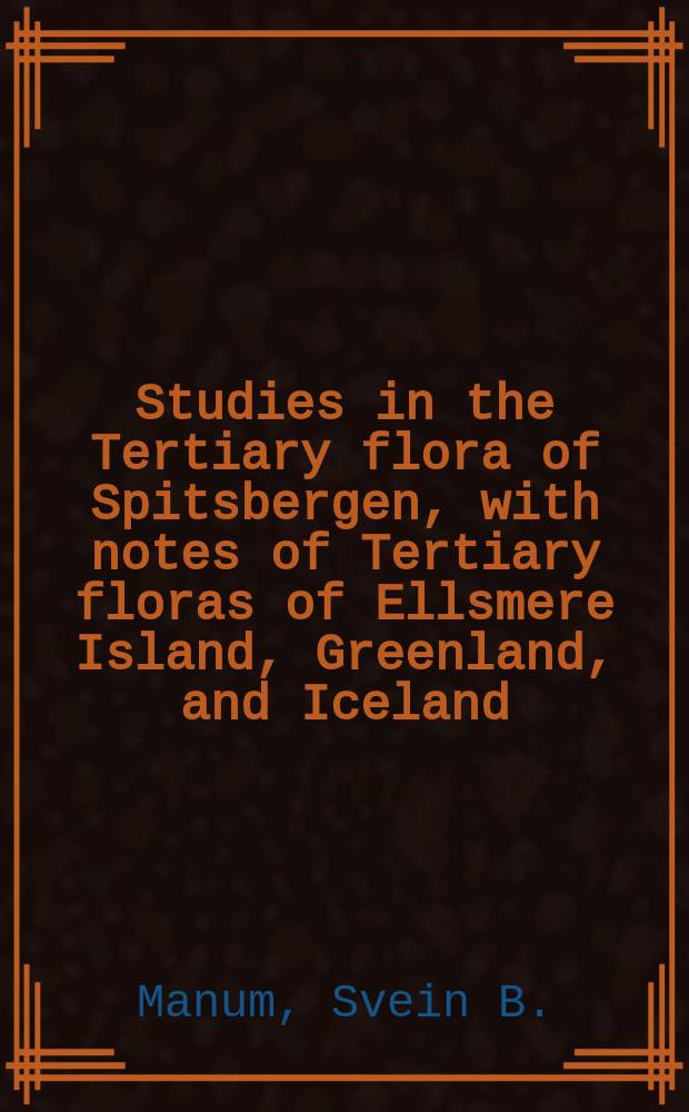 Studies in the Tertiary flora of Spitsbergen, with notes of Tertiary floras of Ellsmere Island, Greenland, and Iceland : A palynological investigation