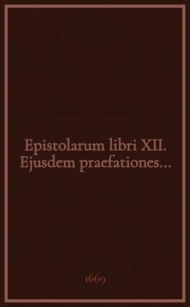 ... [Epistolarum libri XII. Ejusdem praefationes ... : Accesserunt huic ... M. Jacobi Thomasii, ad lectorem praeloquium: Eloigia eloquentiae manutianae: praefatio una Manutii antihac desiderate: et epistolarum ad Manutium appendix ..