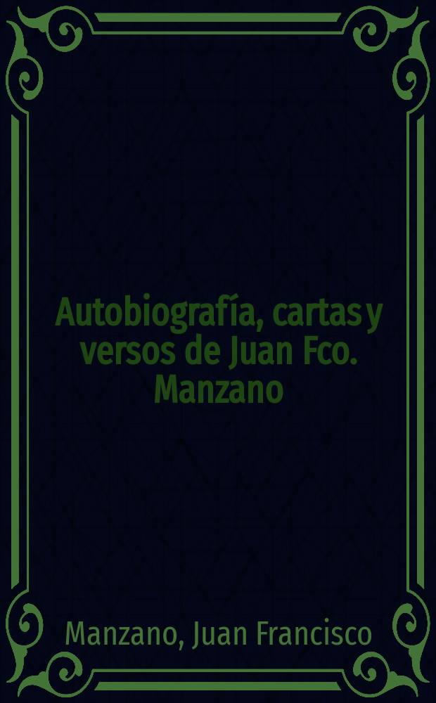 ... Autobiografía, cartas y versos de Juan Fco. Manzano