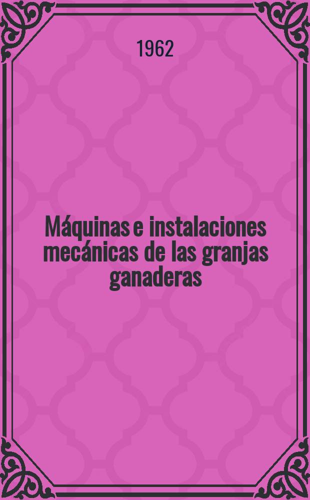 Máquinas e instalaciones mecánicas de las granjas ganaderas