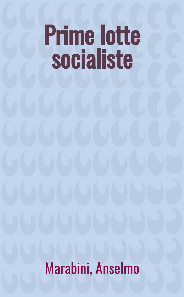 Prime lotte socialiste : Lontani ricordi di un vecchio militante