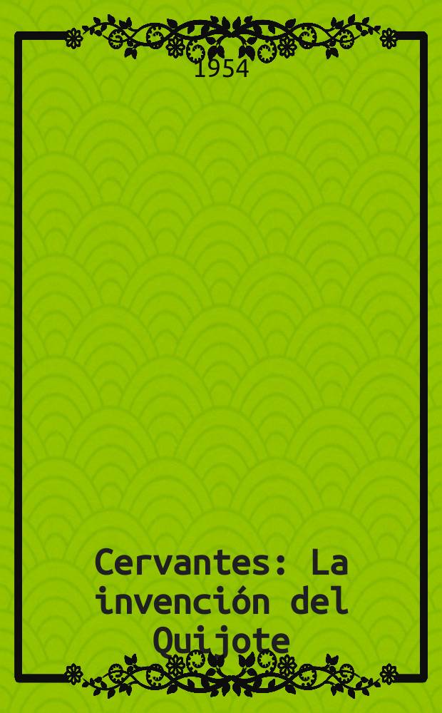 Cervantes : La invención del Quijote