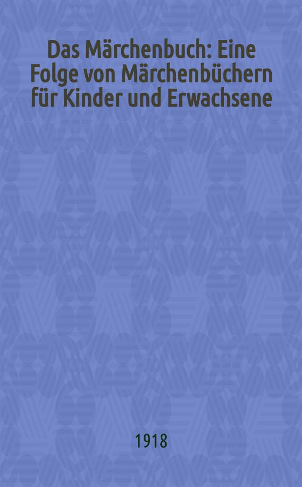 Das Märchenbuch : Eine Folge von Märchenbüchern für Kinder und Erwachsene : Mit ein- und mehrfarbigen Zeichnungen der besten deutschen Maler