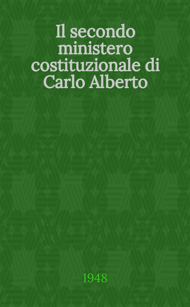 Il secondo ministero costituzionale di Carlo Alberto : In appendice 52 documenti