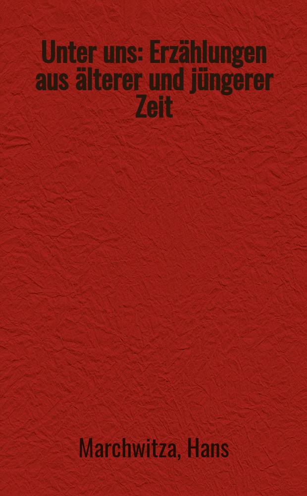 Unter uns : Erzählungen aus älterer und jüngerer Zeit