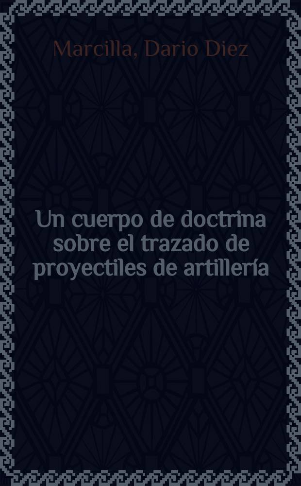 Un cuerpo de doctrina sobre el trazado de proyectiles de artiller&iacute;a