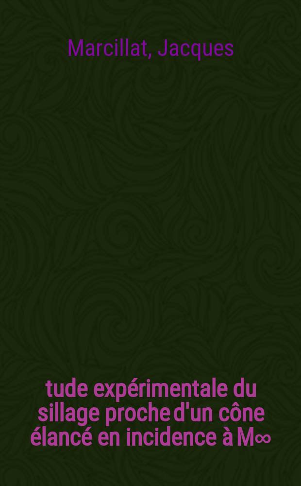 Étude expérimentale du sillage proche d'un cône élancé en incidence à M∞=7 : Thèse prés. à la Fac. des sciences de l'Univ. d'Aix-Marseille ..