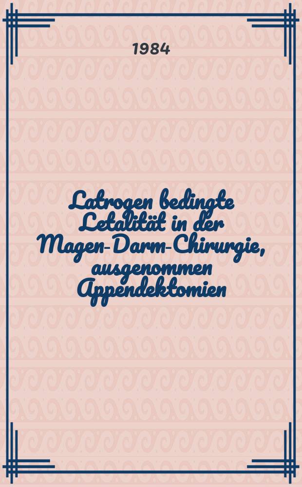 Latrogen bedingte Letalität in der Magen-Darm-Chirurgie, ausgenommen Appendektomien : Inaug.-Diss