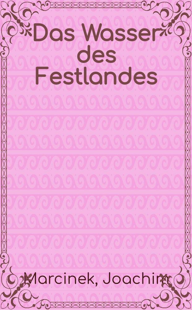 Das Wasser des Festlandes : Eine Einführung