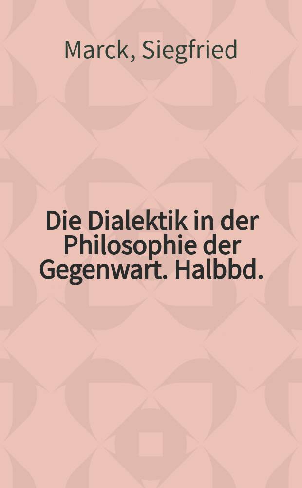 Die Dialektik in der Philosophie der Gegenwart. Halbbd.: 2