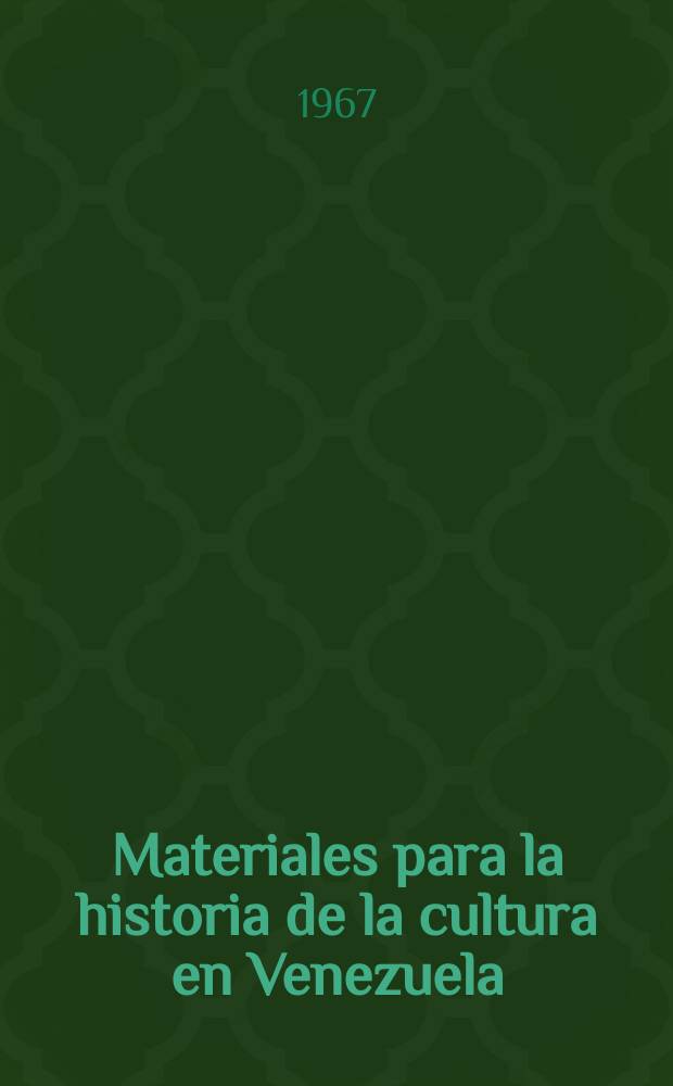 Materiales para la historia de la cultura en Venezuela (1523-1828) : Doc. del Arch. general de Indias de Sevilla