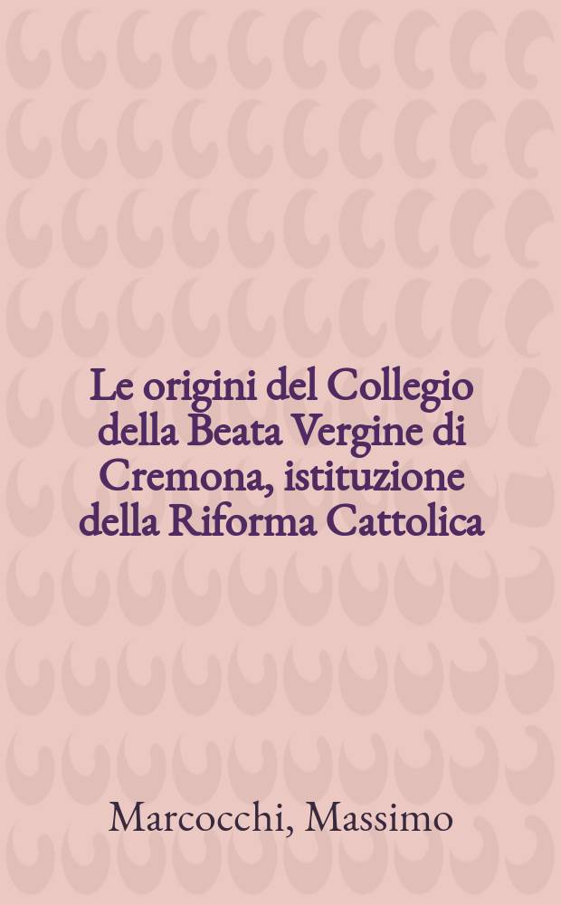 Le origini del Collegio della Beata Vergine di Cremona, istituzione della Riforma Cattolica (1610)