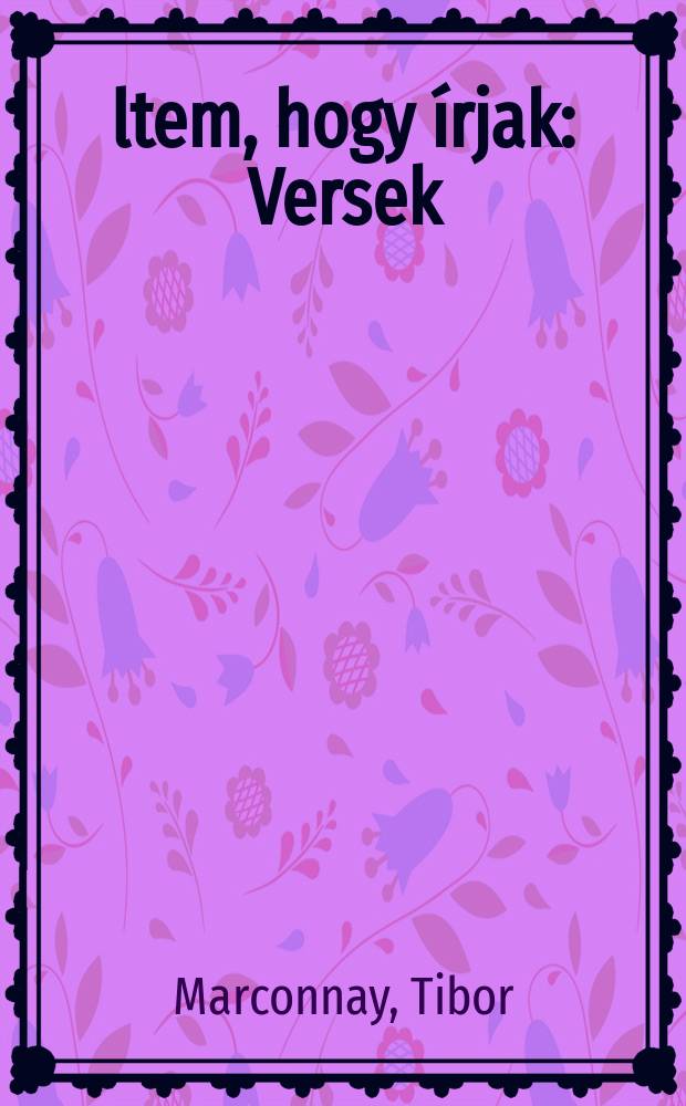 Éltem, hogy írjak : Versek