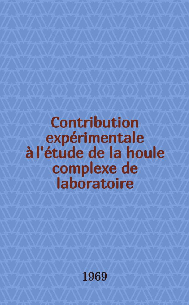 Contribution expérimentale à l'étude de la houle complexe de laboratoire : 1-re thèse prés. ... à la Fac. des sciences de l'Univ. de Grenoble ..