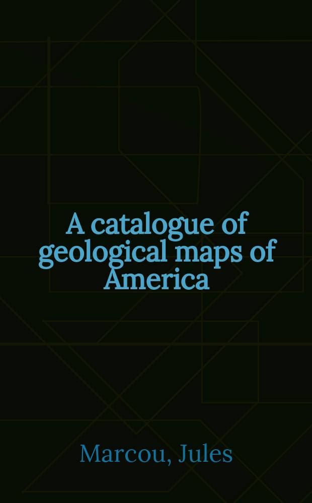 A catalogue of geological maps of America (North and South) 1752-1881, in geographic and chronologic order