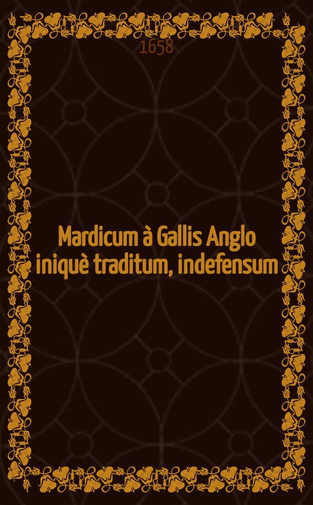 Mardicum à Gallis Anglo iniquè traditum, indefensum