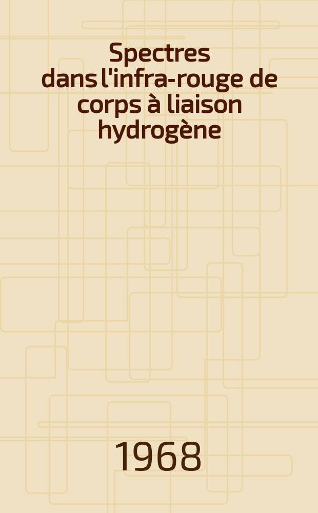 Spectres dans l'infra-rouge de corps à liaison hydrogène : 1-re thèse présentée à la Faculté des sciences de l'Univ. de Grenoble