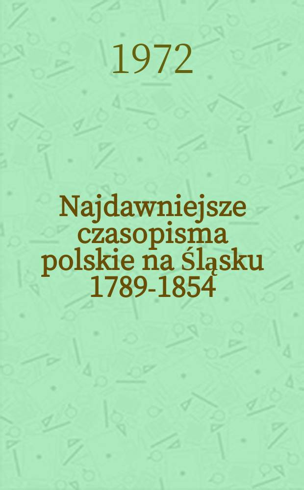 Najdawniejsze czasopisma polskie na Śląsku 1789-1854