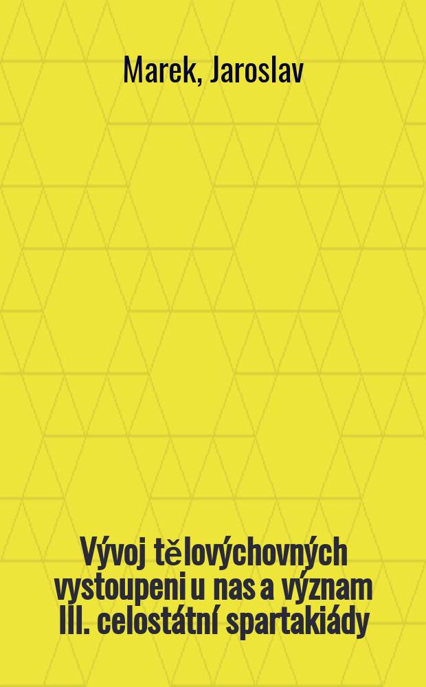 Vývoj tělovýchovných vystoupeni u nas a význam III. celostátní spartakiády