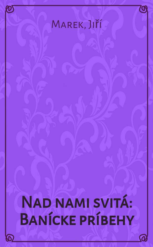 Nad nami svitá : Banícke príbehy : Autoriz. preklad z českého originálu