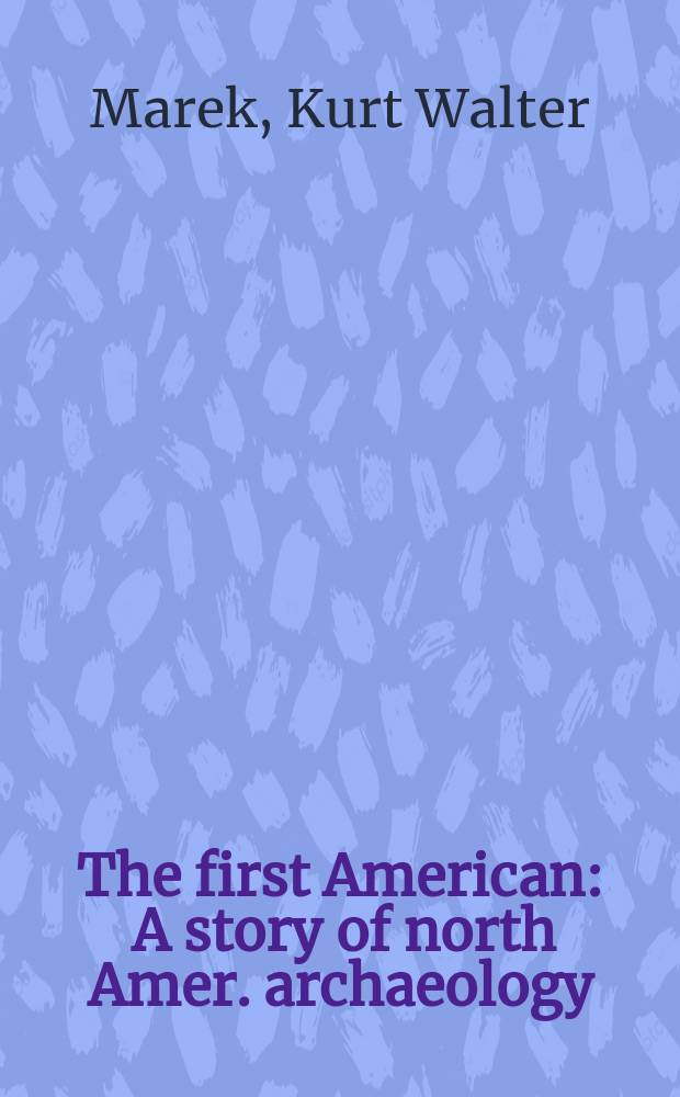 The first American : A story of north Amer. archaeology