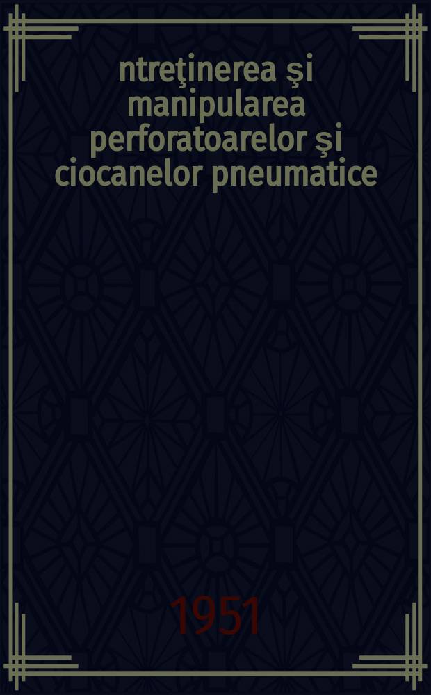 Întreţinerea şi manipularea perforatoarelor şi ciocanelor pneumatice