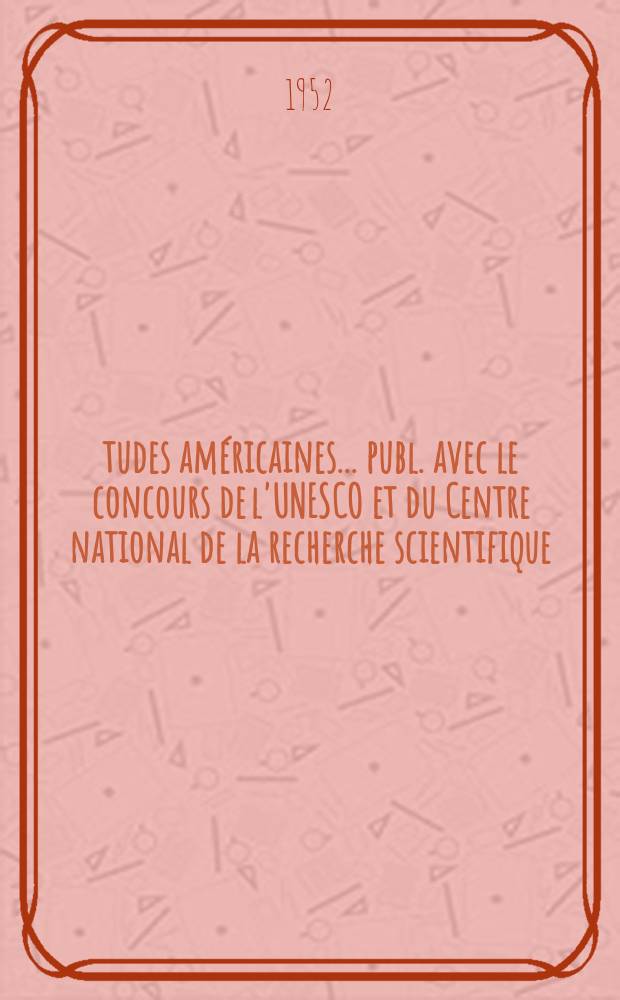 Études américaines ... publ. avec le concours de l'UNESCO et du Centre national de la recherche scientifique