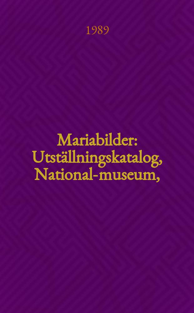 Mariabilder : Utställningskatalog, National-museum, (Stockholm), 9-12 1988 - 27-3 1989