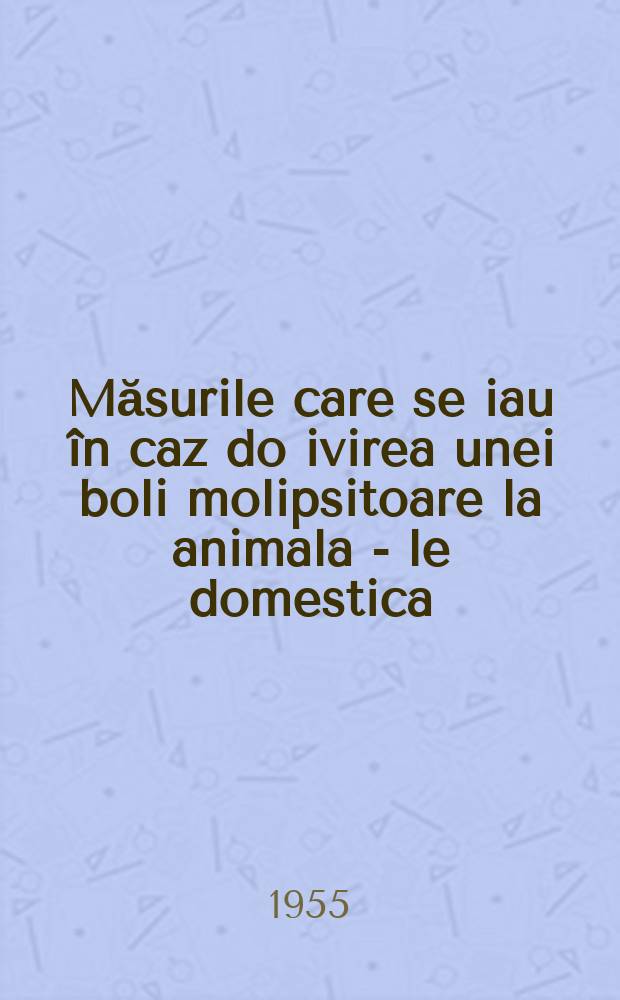 Măsurile care se iau în caz do ivirea unei boli molipsitoare la animala - le domestica