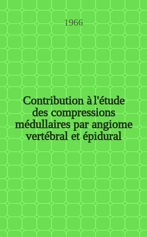 Contribution à l'étude des compressions médullaires par angiome vertébral et épidural : Thèse ..