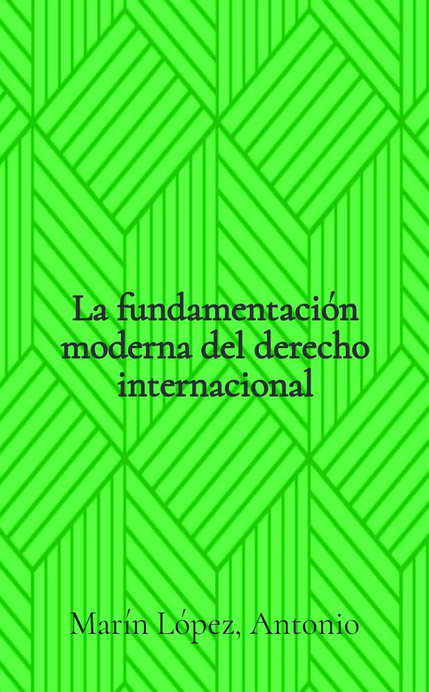 La fundamentaci&oacute;n moderna del derecho internacional