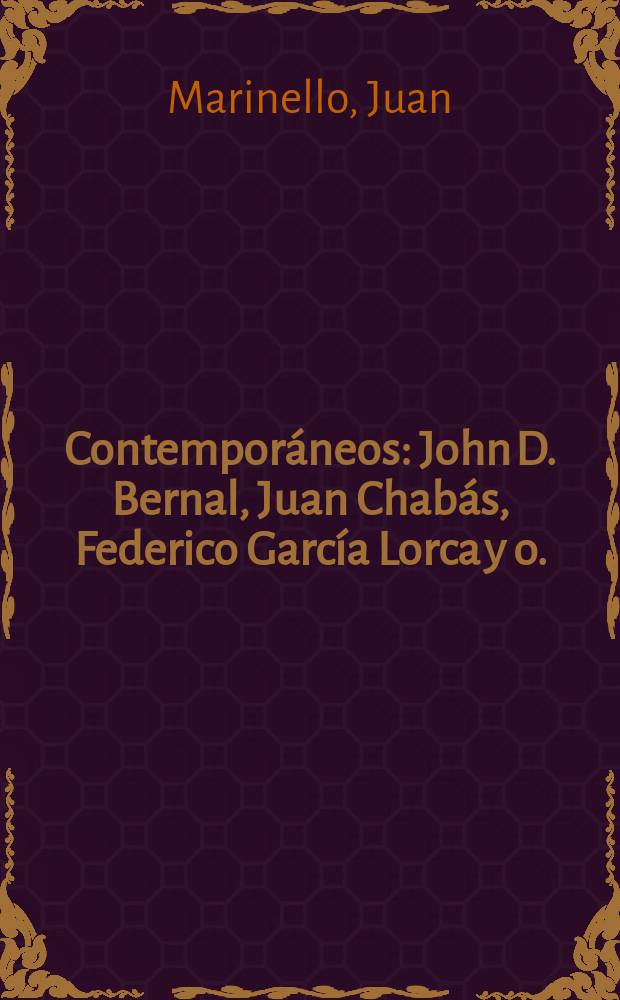 Contemporáneos : John D. Bernal, Juan Chabás, Federico García Lorca y o. : Noticia y memoria