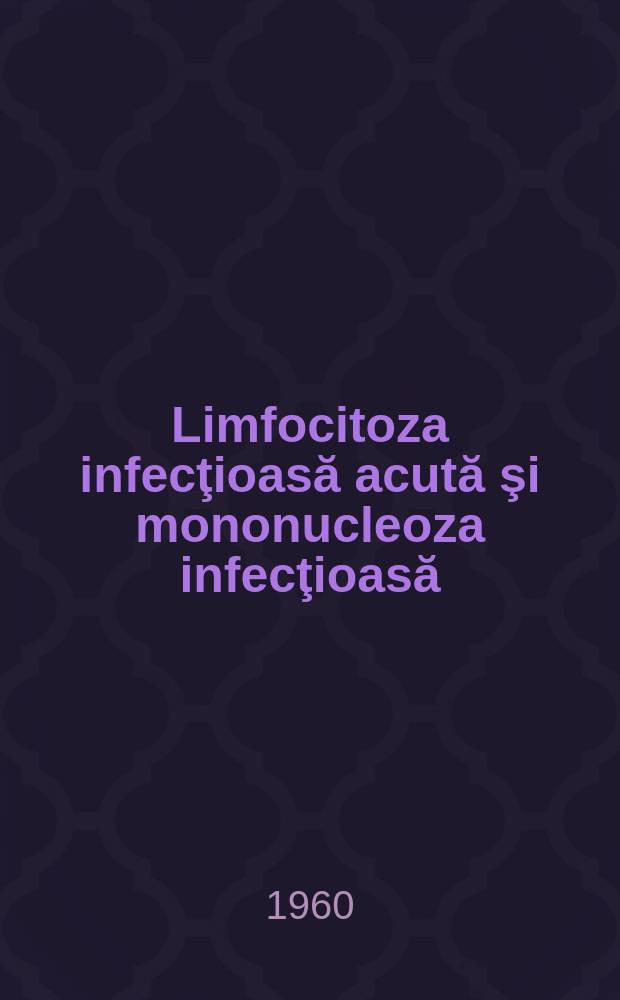 Limfocitoza infecţioasă acută şi mononucleoza infecţioasă