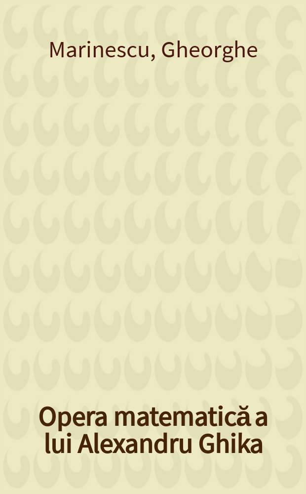 Opera matematică a lui Alexandru Ghika : Díscurs rostít la 20 martíe 1975 în şedínţă solemnă