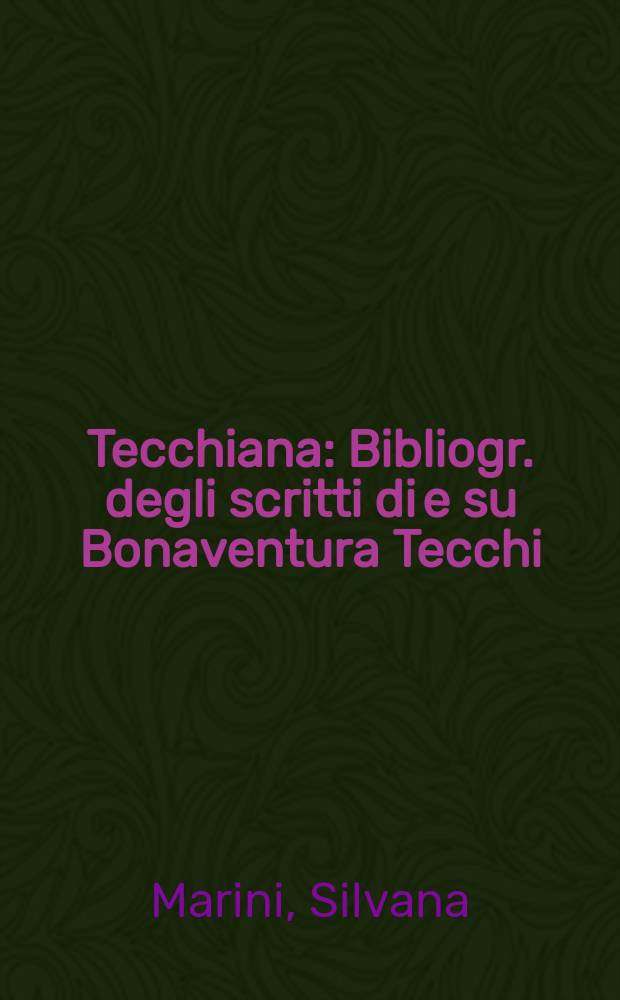 Tecchiana : Bibliogr. degli scritti di e su Bonaventura Tecchi
