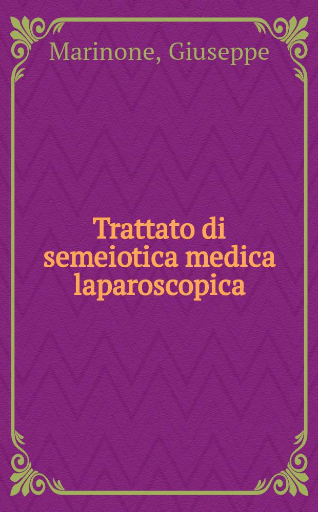 Trattato di semeiotica medica laparoscopica : Semeiologia e diagnostica medica endoscopica dell'addome