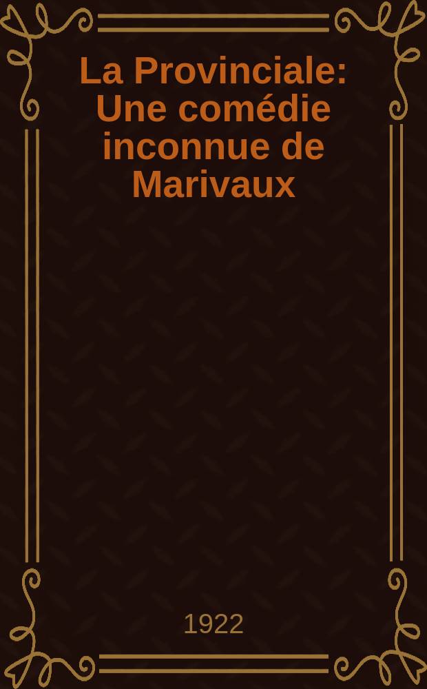 La Provinciale : Une comédie inconnue de Marivaux